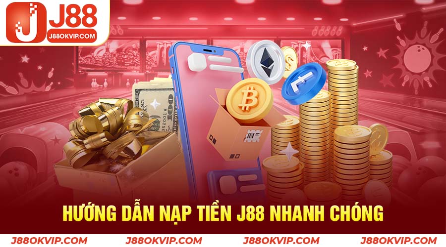 Hướng dẫn nạp tiền j88 nhanh chóng dành cho người chơi